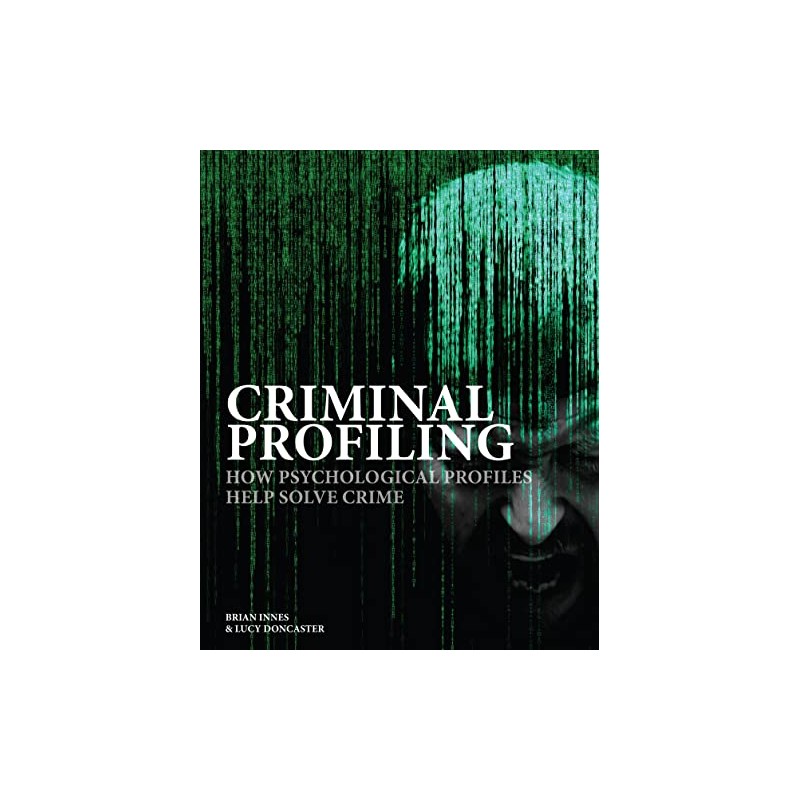 Criminal Profiling: How Psychological Profiling Helps Solve True Crimes (Crime
