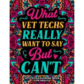 Vet Tech Coloring Book for Adults: A Hilarious & Funny Veterinary Technician Gift Idea for Women & Men