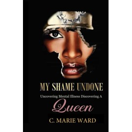 My Shame Undone: Uncovering Mental Illness Discovering a Queen