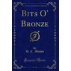 Bits O' Bronze (Classic Reprint)
