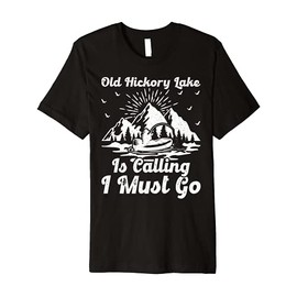 Old Hickory Lake Is Calling I Must Go Fishing Premium T-Shirt