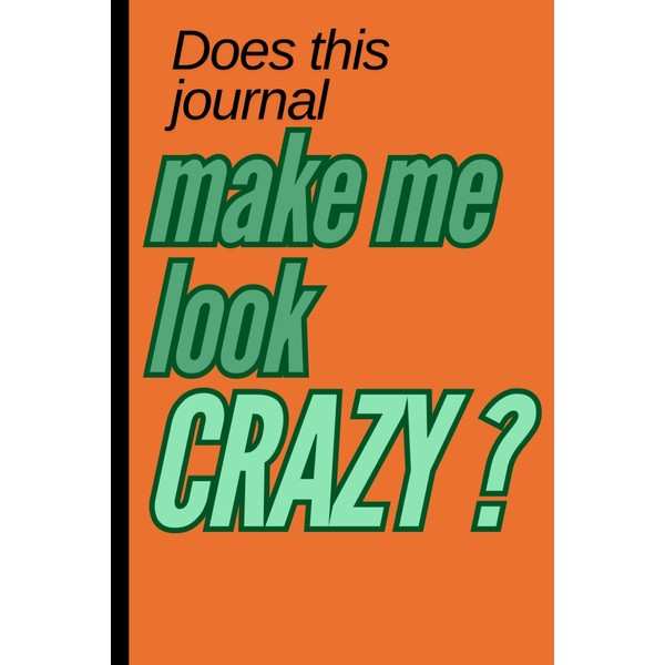 Does This Journal Make Me Look Crazy?: A Mental Health