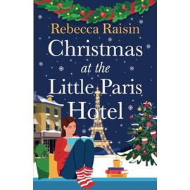 Christmas at the Little Paris Hotel: The BRAND NEW gorgeous, uplifting festive romance from the BESTSELLING author of Summer at the Santorini Bookshop for Christmas 2024