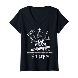 Womens Inspirational Prayer Quote for Healthcare-practitioner I Pra V-Neck T-Shirt