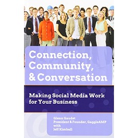 Connection, Community & Conversation: Making Social Media Work for Business