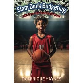 Slam Dunk Budgeting with Bryce the Basketball Player (The Young Money All-Stars Series, Band 3)