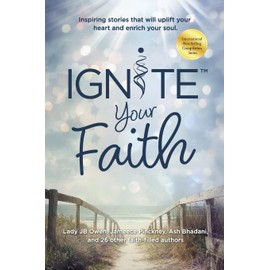 Ignite Your Faith: Inspiring Stories That Will Uplift Your Heart and Enrich Your Soul