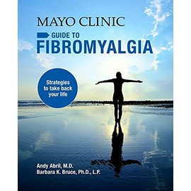 Mayo Clinic Guide to Fibromyalgia: Strategies to Take Back Your Life
