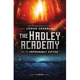 The Hadley Academy for the Improbably Gifted: A Novel