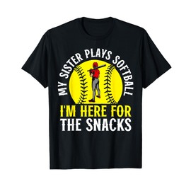 My Sister Plays Softball I'm Here For The Snacks T-Shirt