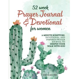 Prayer Journal and Devotional for Women: 52-Week 5-Minute Scripture, Devotional, and Inspired Prayer Notebook to Deepen Your Walk with God