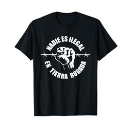 Nadie Es Ilegal En Tierra Robada T-Shirt