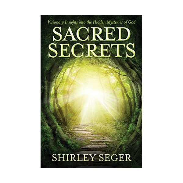 Sacred Secrets: Visionary Insights into the Hidden Mysteries of God