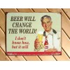 Beer Will Change The World TIN SIGN metal poster funny