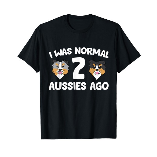 I Was Normal 2 Aussies Ago Funny Australian Shepherd T-Shirt
