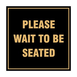Square Please Wait to Be Seated Sign with Adhesive Tape, Mounts On Any Surface, Weather Resistant, Indoor/Outdoor Use (Black/Gold) - Small