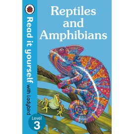 Reptiles and Amphibians - Read It Yourself with Ladybird Level 3