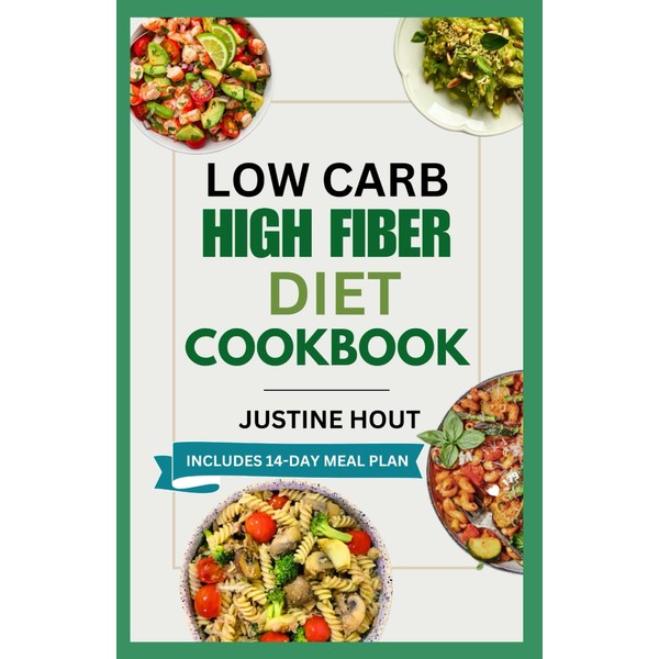 Low Carb High Fiber Diet Cookbook: Simple Delicious Gluten-Free Low