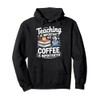 Teaching Is Important But Coffee Is Importanter Pullover Hoodie