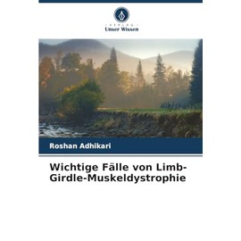 Wichtige Fälle von Limb-Girdle-Muskeldystrophie (German Edition)