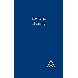 Esoteric Healing (A Treatise on the Seven Rays): 4