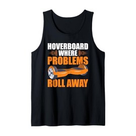 Hoverboard Owner Roll One Wheel Hoverboard Hoverboarder Tank Top