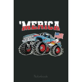 Monster Truck USA Flag Merica Boys Men 4th of July Notebook: Funny Monster Trucks Gifts for Kids Great Kids Appreciation Thank Gag Gifts for Girls Toddler Boys Dad Mom