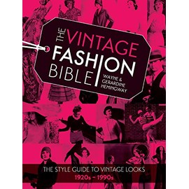 The Vintage Fashion Bible: The style guide to vintage looks 1920s -1990s