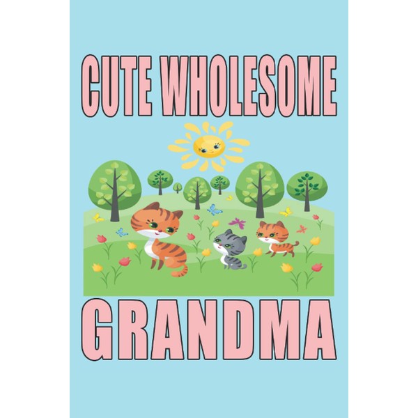 Cute Wholesome Grandma, For Mothers, Nana, Floral Notebook: Blank, Lined