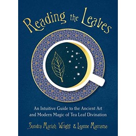 Reading the Leaves: An Intuitive Guide to the Ancient Art and Modern Magic of Tea Leaf Divination