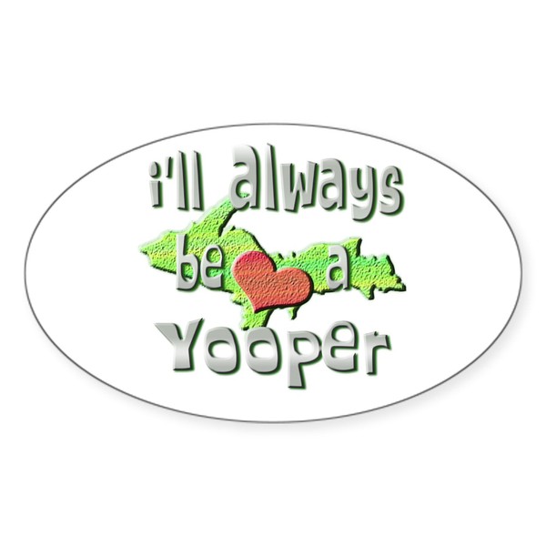 CafePress Always A Yooper Oval Sticker Oval Car Bumper Sticker