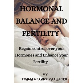 Hormonal Balance and Fertility: Explore how maintaining hormonal equilibrium can significantly impact a woman’s ability to conceive and have a healthy pregnancy.