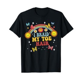 Funny I Braid My Toe Hair Embarrassing Inappropriate Meme T-Shirt