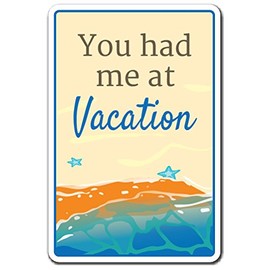 You HAD ME at Vacation Aluminum Sign Relax Getaway Summer Holiday Quiet | Indoor/Outdoor | 14" Tall