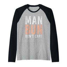 Man Bun dont care Long Hair Raglan Baseball Tee