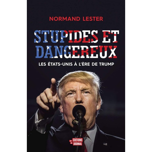 Stupides et dangereux - Les Etats-Unis à l'ère de Trump
