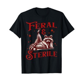 Feral & Sterile Living Wild And Womb Free, Raccoon Meme Tee T-Shirt