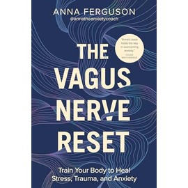 The Vagus Nerve Reset: Train Your Body to Heal Stress, Trauma, and Anxiety