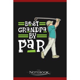 Best Grandpa By Par Fathers Day Gift Golf Notebook: 6x9 , 120 Pages| Notebook Writing and Journaling for School or Office College Ruled Diary