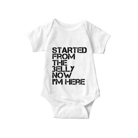 Sarcastic ME Started from The Belly Now I'm Here Unisex Infant Onesie Funny Hilarious Baby Gift White