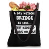 A Day Without Bridge Is Like Gift Funny Tee Bridge