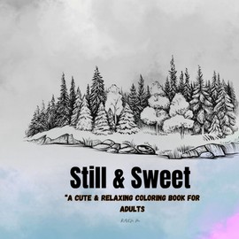 STILL AND SWEET: “A Cute & Relaxing Colouring Book for Adults