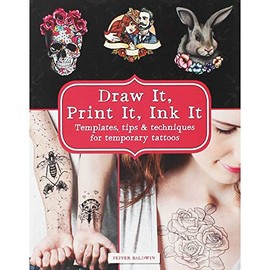 Draw It, Print It, Ink It: Templates, tips & techniques for temporary tattoos