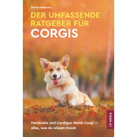 Der umfassende Ratgeber für Corgis: Pembroke und Cardigan Welsh Corgi – alles, was du wissen musst