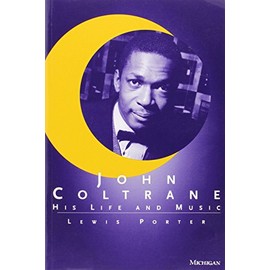 John Coltrane: His Life and Music (The Michigan American Music Series)