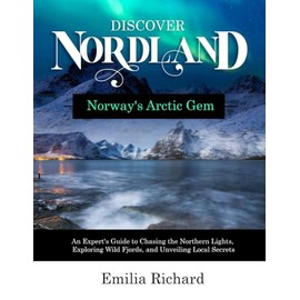 Discover Nordland Norway's Arctic Gem: An Expert's Guide to Chasing the Northern Lights, Exploring Wild Fjords, and Unveiling Local Secrets