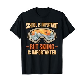 Skiing Outfit Ski Goggles School Is Important Skier Skiing T-Shirt