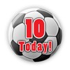 10 Today! 10th Birthday - Soccer Football Birthday Badge Badges