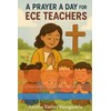 A Prayer a Day for ECE Teachers: 365 Daily Devotions of Scripture, Reflections, and Prayer