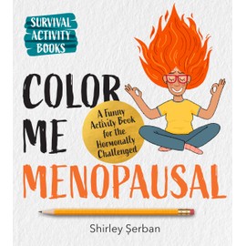 Color Me Menopausal: A Funny Activity Book for the Hormonally Challenged (Survival Activity Books)